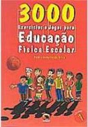 3000 Exercícios e Jogos para Educação Física Escolar - vol. 1