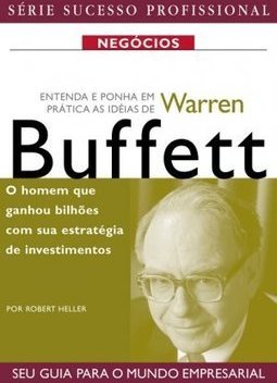 Entenda e Ponha em Prática as Idéias de Warren Buffett