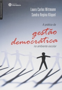 A Prática da Gestão Democrática no Ambiente Escolar - Série Processos Educacionais