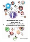 “Morando na rede”: novos modos de constituição de subjetividades de adolescentes nas redes sociais