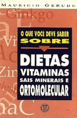 O QUE VOCE DEVE SABER SOBRE DIETAS, VITAMINAS, SAIS MINERAIS E ORTOMOLECULAR