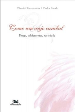 Como um Anjo Canibal: Droga, Adolescentes, Sociedade
