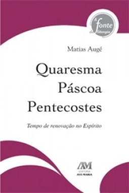 Quaresma, Páscoa, Pentecostes
