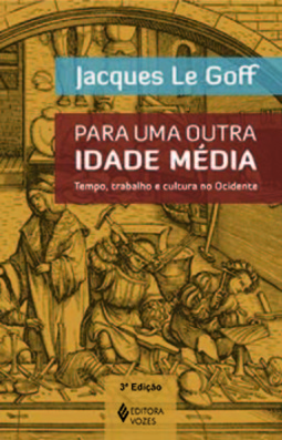 Para uma outra Idade Média: tempo, trabalho e cultura no Ocidente - 18 ensaios