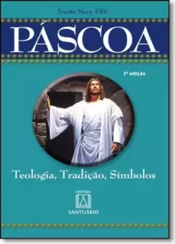 Páscoa: Teologia, tradição, símbolos
