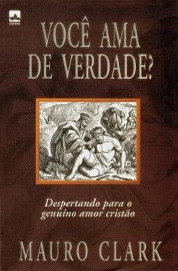 Você Ama de Verdade? Despertando para o Genuíno Amor Cristão