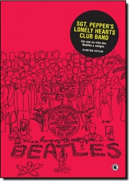 Sgt. Pepper?S Lonely Hearts Club Band - Um Ano Na Vida Dos Beatles E Amigos