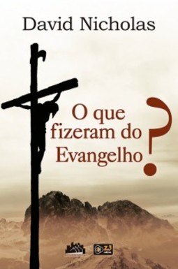 O que fizeram do evangelho?