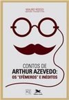 CONTOS DE ARTHUR AZEVEDO - OS EFEMEROS E INEDITOS