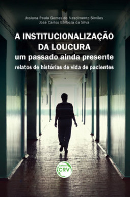 A institucionalização da loucura: um passado ainda presente – Relatos de histórias de vida de pacientes
