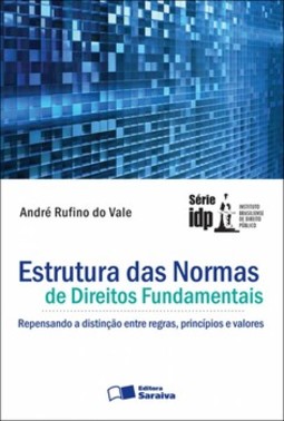 Estrutura das normas de direitos fundamentais: repensando a distinção entre regras, princípios e valores