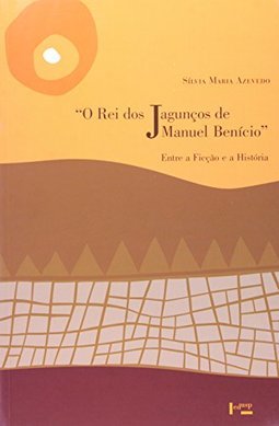 O Rei dos Jagunços de Manuel Benício: Entre a Ficção e a História