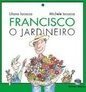 Francisco: o Jardineiro