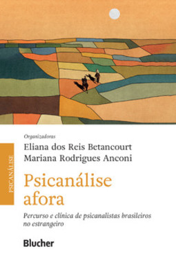 Psicanálise afora: percurso e clínica de psicanalistas brasileiros no estrangeiro