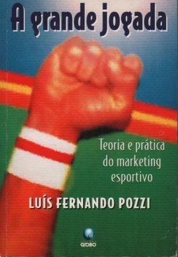 Grande Jogada: Teoria e Prática do Marketing Esportivo