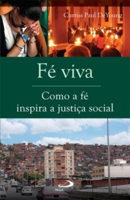 Fé viva: como a fé inspira a justiça social