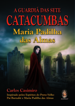 A guardiã das sete catacumbas: Maria Padilha das Almas
