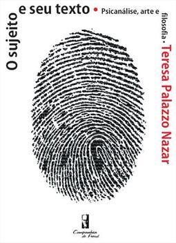 O sujeito e seu texto: psicanálise, arte e filosofia