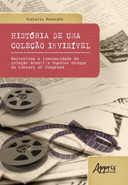 História de uma coleção invisível: narrativas e liminaridade da coleção Brazil’s Popular Groups da Library of Congress