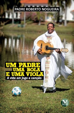 Um padre, uma bola e uma viola: a vida em jogo e canção