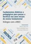 Fundamentos didáticos e pedagógicos para pensar a docência nos anos iniciais do ensino fundamental: diálogos com a BNCC