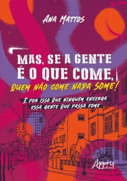 Mas, se a gente é o que come, quem não come nada some!: é por isso que ninguém enxerga essa gente que passa fome