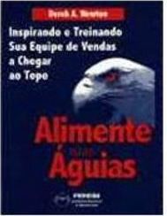 Alimente Suas Águias: Inspirando e Treinando Sua Equipe de Vendas...
