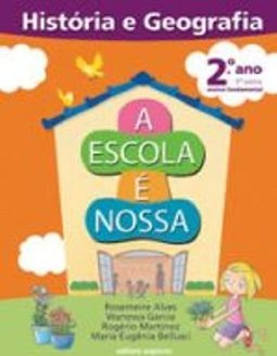 Escola É Nossa : História e Geografia, A - 2º Ano - 1ª Série