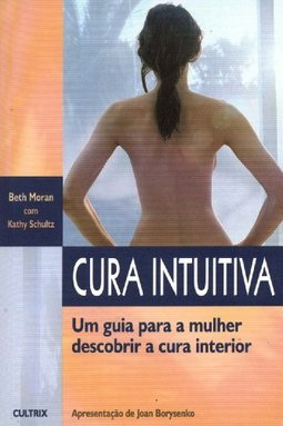 Cura Intuitiva: um Guia para a Mulher Descobrir a Cura Interior