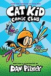 Cat Kid Comic Club: From The Creator Of Dog Man: 1