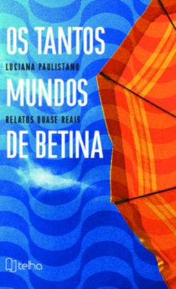 Os tantos mundos de Betina: relatos quase reais