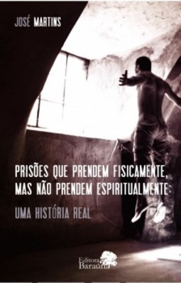 Prisões que prendem fisicamente, mas não prendem espiritualmente: Uma história real