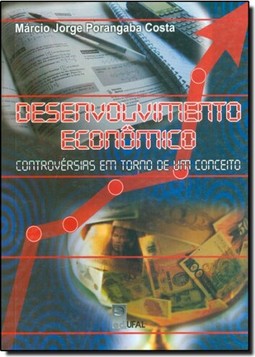 Desenvolvimento Econômico - Controvérsias em Torno de um Conceito
