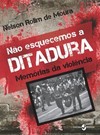 Não esquecemos a ditadura: memórias da violência