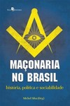 Maçonaria no Brasil: história, política e sociabilidade