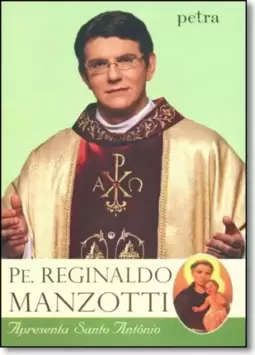Pe. Reginaldo Manzotti Apresenta Santo Antônio