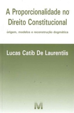 A proporcionalidade no direito constitucional: origem, modelos e reconstrução dogmática
