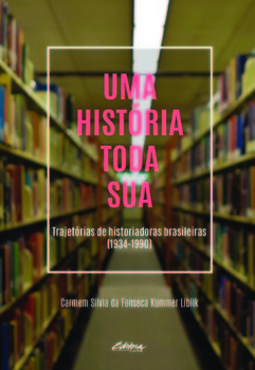 Uma história toda sua: trajetórias de historiadoras brasileiras (1934-1990)