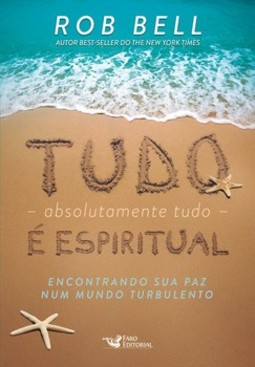 Tudo, absolutamente tudo, é espiritual: encontrando sua paz num mundo turbulento