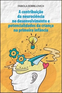 A contribuição da neurociência no desenvolvimento e potencialidades da criança a primeira infância
