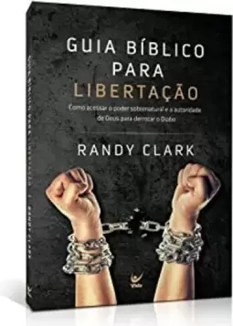Guia bíblico para a libertação - Como acessar o poder sobrenatural e a autoridade de Deus para derrotar o diabo