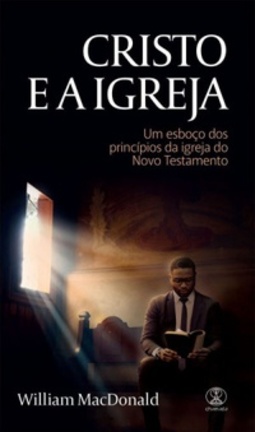 Cristo e a Igreja: Um esboço dos princípios da igreja do Novo Testamento