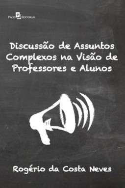 Discussão de assuntos complexos na visão de professores e alunos