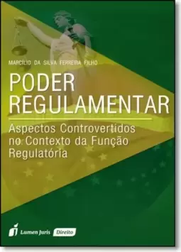 Poder Regulamentar: Aspectos Controvertidos no Contexto da Função Regulatória