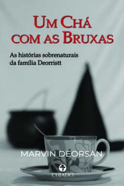 Um chá com as bruxas: as histórias sobrenaturais da família Deorristt