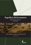 Espelhos deformantes: fontes, problemas e pesquisas em história moderna (séculos XVI-XIX)