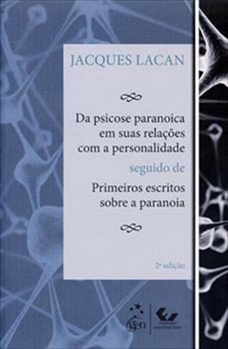 Da psicose paranoica em suas relações com a personalidade seguido de Primeiros escritos sobre a paranoia