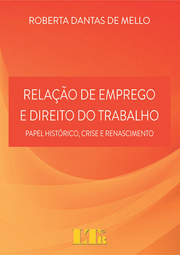 Relação de emprego e direito do trabalho: Papel histórico, crise e renascimento