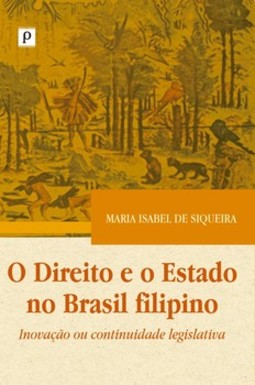 O direito e o Estado no Brasil filipino: inovação ou continuidade legislativa