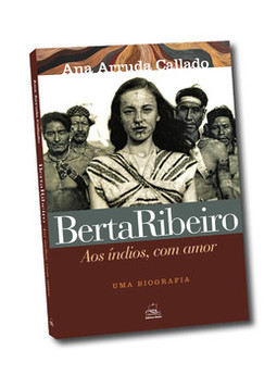 Berta Ribeiro - Aos índios, com amor: uma biografia